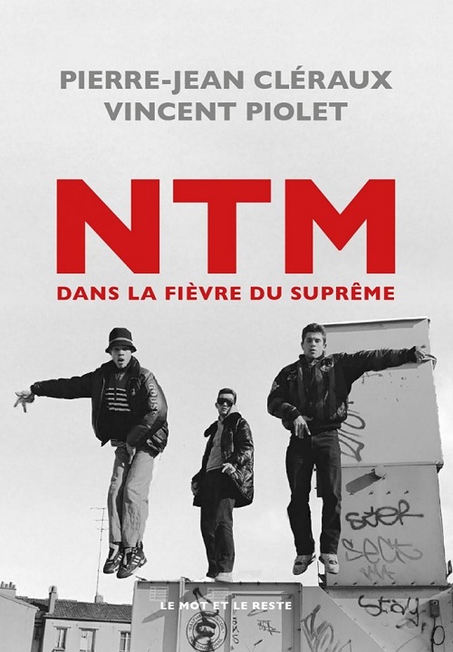 PIERRE-JEAN CLERAUX &amp; VINCENT PIOLET - NTM, Dans la Fièvre du Suprême