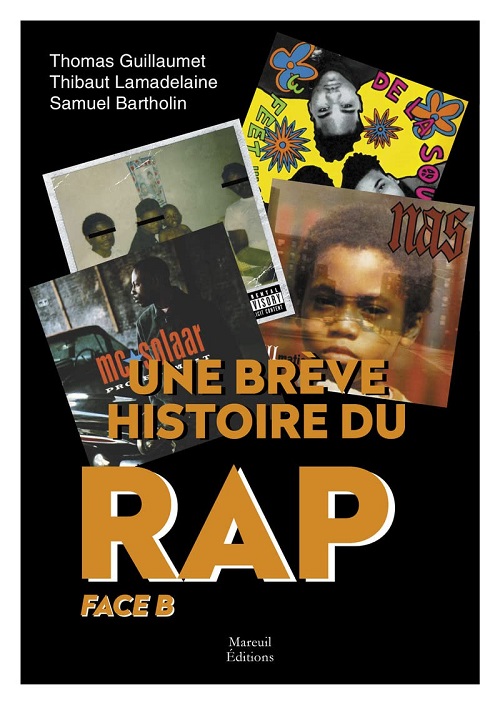 THOMAS GUILLAUMET, THIBAUT LAMADELAINE &amp; SAMUEL BARTHOLIN - Une brève histoire du rap – Face B