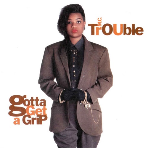 MC TROUBLE - Gotta Get A Grip