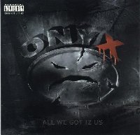 ONYX - All We Got Iz Us