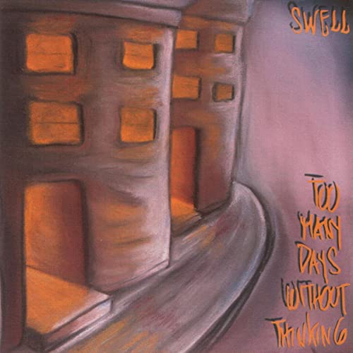 SWELL - Too Many Days Without Thinking