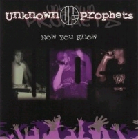 UNKNOWN PROPHETS - Now You Know