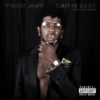 TRINIDAD JAMES - Don't Be S.A.F.E.