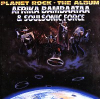 AFRIKA BAMBAATAA & THE SOULSONIC FORCE - Planet Rock: The Album